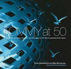 Tommy at 50: The Mood, the Music, the Look, and the Legacy of The Who’s Legendary Rock Opera