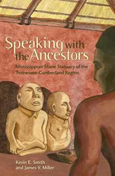 Speaking with the Ancestors: Mississippian Stone Statuary of the Tennessee-Cumberland Region