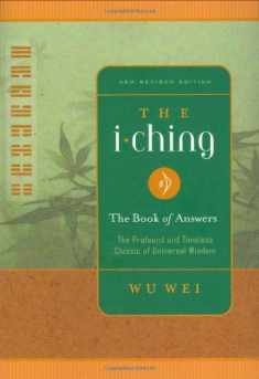 The I Ching: The Book of Answers New Revised Edition