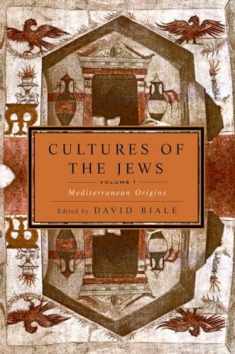 Cultures of the Jews, Volume 1: Mediterranean Origins (National Jewish Book Award)