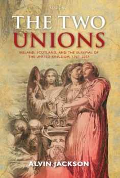 The Two Unions: Ireland, Scotland, and the Survival of the United Kingdom, 1707-2007