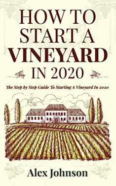 How To Start A Vineyard In 2020: The Step by Step Guide To Starting A Vineyard In 2020