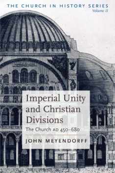 Imperial Unity and Christian Divisions: The Church 450-680 A.D. (The Church in History)