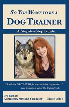 So You Want to be a Dog Trainer, 3rd edition