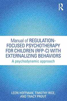 Manual of Regulation-Focused Psychotherapy for Children (RFP-C) with Externalizing Behaviors: A Psychodynamic Approach (Psychological Issues)