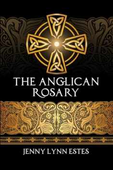 The Anglican Rosary: Going Deeper with God—Prayers and Meditations with the Protestant Rosary
