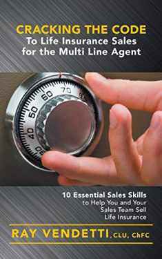 Cracking the Code to Life Insurance Sales for the Multi Line Agent: 10 Essential Sales Skills to Help You and Your Sales Team Sell Life Insurance