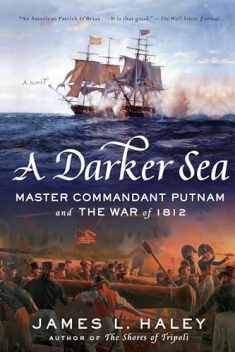 A Darker Sea: Master Commandant Putnam and the War of 1812 (A Bliven Putnam Naval Adventure)