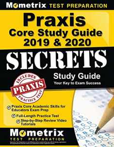 Praxis Core Study Guide 2019 & 2020 Secrets: Praxis Core Academic Skills for Educators Exam Prep, Full-Length Practice Test, Step-by-Step Review Video ... (Covers Exam Outlines: 5712, 5722, 5732)