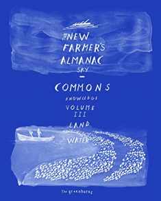 The New Farmer’s Almanac, Volume III: Commons of Sky, Knowledge, Land, Water