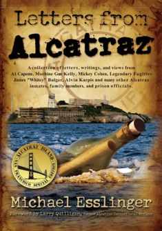 Letters from Alcatraz: A Collection of Real Letters, Interviews, and Views from Al Capone, James Whitey Bulger, Mickey Cohen and Many Others...