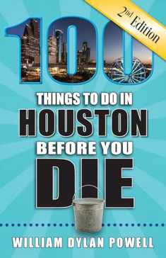100 Things to Do in Houston Before You Die, 2nd Edition (100 Things to Do Before You Die)