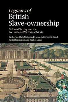 Legacies of British Slave-Ownership: Colonial Slavery and the Formation of Victorian Britain