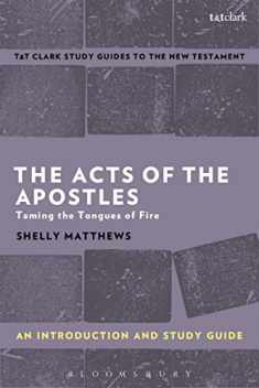The Acts of The Apostles: An Introduction and Study Guide: Taming the Tongues of Fire (T&T Clark’s Study Guides to the New Testament)