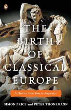 The Birth of Classical Europe: A History from Troy to Augustine (The Penguin History of Europe)