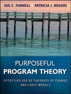 Purposeful Program Theory: Effective Use of Theories of Change and Logic Models