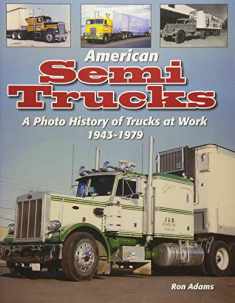 American Semi Trucks: A Photo History from 1943-1979