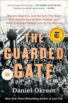 The Guarded Gate: Bigotry, Eugenics, and the Law That Kept Two Generations of Jews, Italians, and Other European Immigrants Out of America