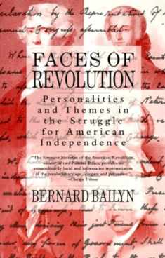 Faces of Revolution: Personalities & Themes in the Struggle for American Independence