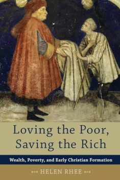 Loving the Poor, Saving the Rich: Wealth, Poverty, and Early Christian Formation