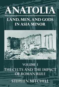 Anatolia: Land, Men, and Gods in Asia MinorVolume I: The Celts in Anatolia and the Impact of Roman Rule (Clarendon Paperbacks)