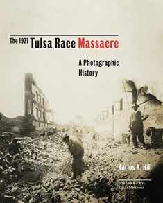 The 1921 Tulsa Race Massacre: A Photographic History (Volume 1) (Greenwood Cultural Center Series in African Diaspora History and Culture)