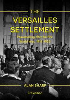 The Versailles Settlement: Peacemaking after the First World War, 1919-1923 (The Making of the Twentieth Century, 30)