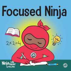 Focused Ninja: A Children’s Book About Increasing Focus and Concentration at Home and School (Ninja Life Hacks)