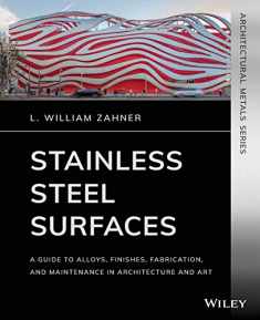 Stainless Steel Surfaces: A Guide to Alloys, Finishes, Fabrication and Maintenance in Architecture and Art (Architectural Metals Series)