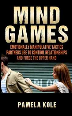 Mind Games: Emotionally Manipulative Tactics Partners Use to Control Relationshi