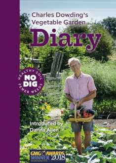 Charles Dowding’s Vegetable Garden Diary: No Dig, Healthy Soil, Fewer Weeds, 3rd Edition