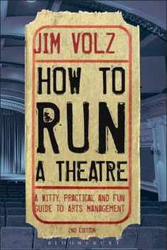 How to Run a Theater: Creating, Leading and Managing Professional Theatre