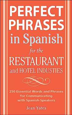 Perfect Phrases In Spanish For The Hotel and Restaurant Industries: 500 + Essential Words and Phrases for Communicating with Spanish-Speakers (Perfect Phrases Series)