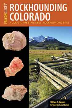 Rockhounding Colorado: A Guide to the State's Best Rockhounding Sites (Rockhounding Series)