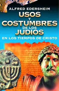 Usos y costumbres de los Judíos en los tiempos de Cristo (Spanish Edition)