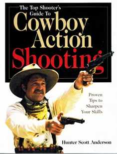 The Top Shooter's Guide to Cowboy Action Shooting