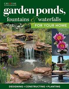 Garden Ponds, Fountains & Waterfalls for Your Home: Designing, Constructing, Planting (Creative Homeowner) Step-by-Step Sequences & Over 400 Photos to Landscape Your Garden with Water, Plants, & Fish
