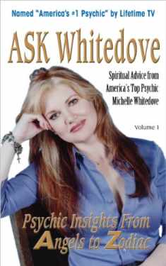 Ask Whitedove: Spiritual Advice From America's Top Psychic Michelle Whitedove, Vol. 1