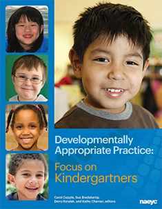 Developmentally Appropriate Practice: Focus on Kindergartners (DAP Focus Series)