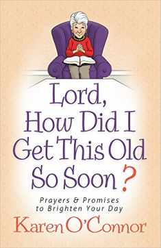 Lord, How Did I Get This Old So Soon?: Prayers and Promises to Brighten Your Day