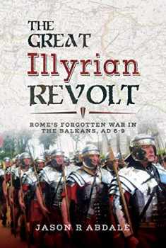The Great Illyrian Revolt: Rome's Forgotten War in the Balkans, AD 6–9