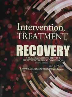 Intervention, Treatment, and Recovery: A Practical Guide to the TAP 21 Addiction Counseling Competencies