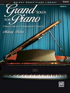 Grand Solos for Piano, Bk 6: 9 Pieces for Late Intermediate Pianists