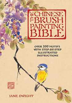The Chinese Brush Painting Bible: Over 200 Motifs with Step by Step Illustrated Instructions (Volume 17) (Artist's Bibles, 17)