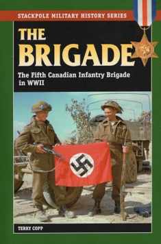 The Brigade: The Fifth Canadian Infantry Brigade in World War II (Stackpole Military History Series)