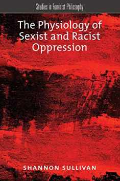 The Physiology of Sexist and Racist Oppression (Studies in Feminist Philosophy)