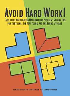 Avoid Hard Work!: ...And Other Encouraging Problem-Solving Tips for the Young, the Very Young, and the Young at Heart