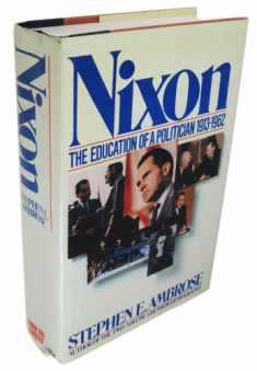 Nixon: The Education of a Politician 1913-1962