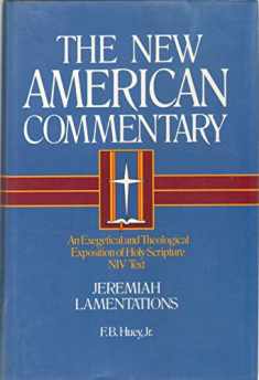 Jeremiah, Lamentations: An Exegetical and Theological Exposition of Holy Scripture (Volume 16) (The New American Commentary)
