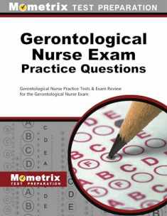 Gerontological Nurse Exam Practice Questions: Gerontological Nurse Practice Tests & Exam Review for the Gerontological Nurse Exam